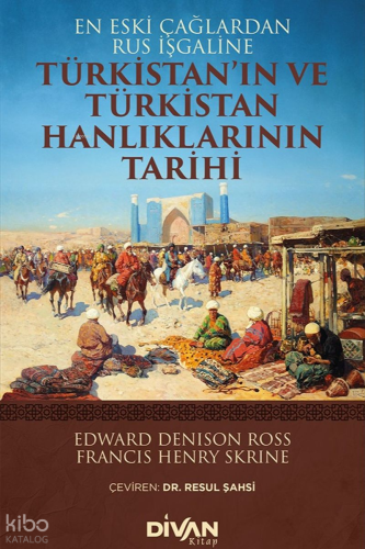 Türkistan'ın ve Türkistan Hanlıklarının Tarihi;En Eski Çağlardan Rus İşgaline