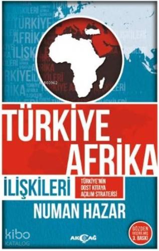 Türkiye Afrika İiişkileri; Türkiye'nin Dost Kıtaya Açılım Stratejisi |