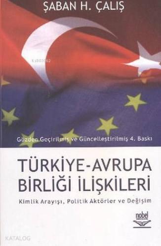 Türkiye Avrupa Birliği İlişkileri; Kimlik Arayışı, Politik Aktörler ve Değişim