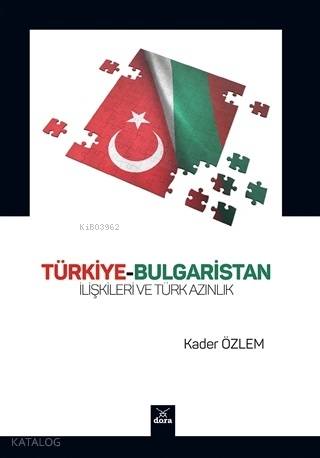 Türkiye-Bulgaristan İlişkileri ve Türk Azınlık | Kader Özlem | Dora Ya
