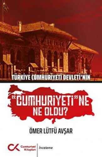 Türkiye Cumhuriyeti Devleti`nin Cumhuriyeti`ne Ne Oldu?