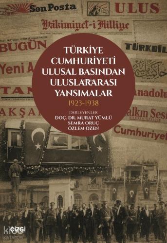 Türkiye Cumhuriyeti Ulusal Basından Uluslararası Yansımalar 1923- 1938