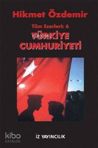 Türkiye Cumhuriyeti | Hikmet Özdemir | İz Yayıncılık