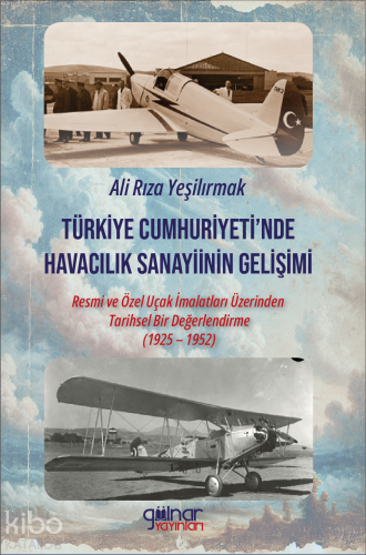 Türkiye Cumhuriyeti'nde Havacılık Sanayiinin Gelişimi;Resmi ve Özel Uçak İmalatları Üzerinden Tarihsel Bir Değerlendirme (1925 - 1952)