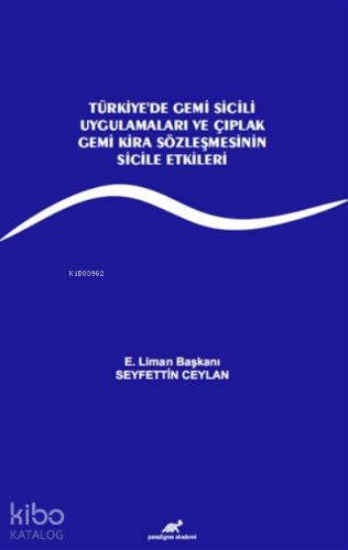 Türkiye’de Gemi Sicili Uygulamaları ve Çıplak Gemi Kira Sözleşmesinin Sicile Etkileri