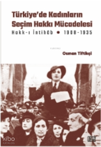 Türkiye’de Kadınların Seçim Hakkı (Hakk-ı İntihâb) Mücadelesi 1908-193