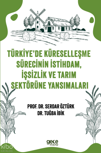 Türkiye’de Küreselleşme Sürecinin İstihdam, İşsizlik Ve Tarım  Sektörüne Yansımalar