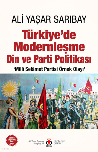 Türkiye’de Modernleşme Din ve Parti Politikası;‘Millî Selâmet Partisi Örnek Olayı’
