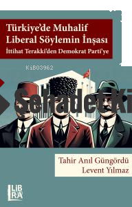 Türkiye’de Muhalif Liberal Söylemin İnşası: İttihat Terakki’den Demokrat Parti’ye