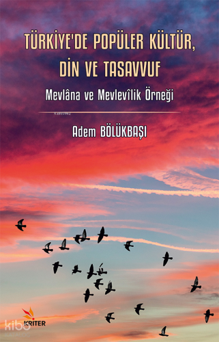 Türkiye’de Popüler Kültür, Din ve Tasavvuf;Mevlâna ve Mevlevîlik Örneğ
