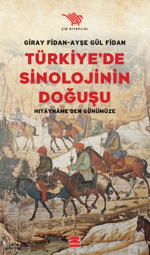 Türkiye’de Sinolojinin Doğuşu;Hitayname'den Günümüze