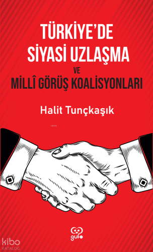 Türkiye’de Siyasi Uzlaşma ve Milli Görüş Koalisyonları