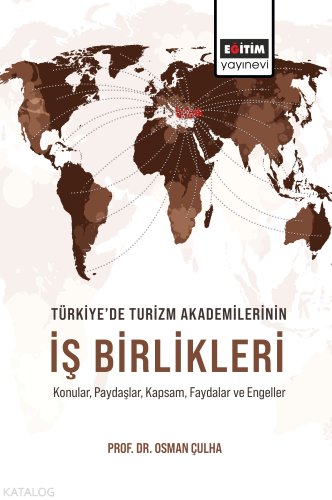 Türkiye’de Turizm Akademilerinin İş Birlikleri;Konular, Paydaşlar, Kapsam, Faydalar ve Engeller