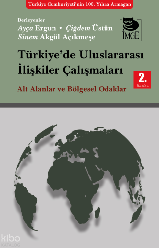 Türkiye’de Uluslararası İlişkiler Çalışmaları Alt Alanlar ve Bölgesel Odaklar