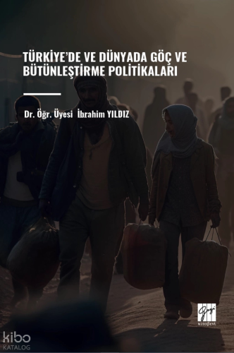 Türkiye’de Ve Dünyada Göç Ve Bütünleştirme Politikaları