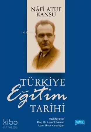 Türkiye Eğitim Tarihi | Nafi Atuf Kansu | Nobel Akademik Yayıncılık