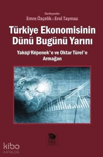 Türkiye Ekonomisinin Dünü Bugünü Yarını; Yakup Kepenek'e ve Oktar Türe