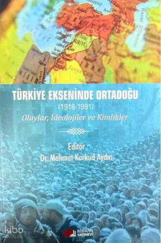 Türkiye Ekseninde Ortadoğu (1918-1991) | Kolektif | Berikan Yayınları