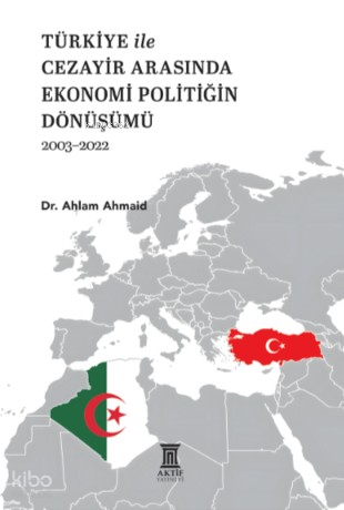 Türkiye ile Cezayir Arasında Ekonomi Politiğin Dönüşümü (2003-2022) | 