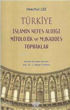 Türkiye - İslamın Nefes Aldığı Mitolojik ve Mukaddes Topraklar