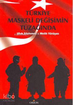 Türkiye Maskeli Değişimin Tuzağında | Melih Yürüşen | Orion Kitabevi