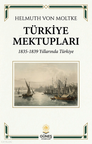 Türkiye Mektupları;1835-1839 Yıllarında Türkiye | Helmuth Von Moltke |