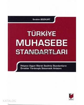 Türkiye Muhasebe Standartları İhtiyaca Uygun Olarak Seçilmiş Standartların Örnekler Yardımıyla Sistematik Anlatımı