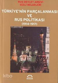 Türkiye´nin Parçalanması ve Rus Politikası (1914-1917); Rus Devlet Arş