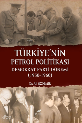 Türkiye’nin Petrol Politikası;Demokrat Parti Dönemi 1950-1960 | Kolekt