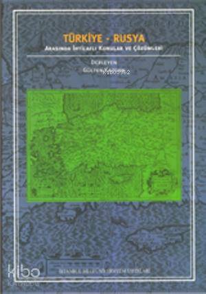 Türkiye-Rusya Arasında İhtilaflı Konular ve Çözümleri