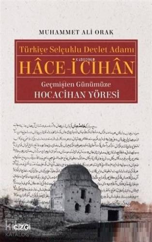 Türkiye Selçuklu Devlet Adamı Hace-i Cihan Geçmişten Günümüze Hocacihan Yöresi