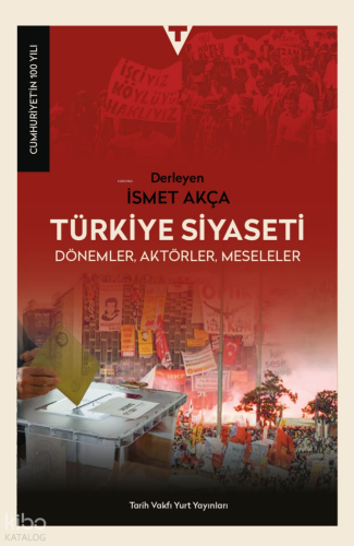 Türkiye Siyaseti;Dönemler, Aktörler, Meseleler | Kolektif | Tarih Vakf