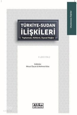 Türkiye - Sudan İlişkileri | Kolektif | Afrika Vakfı Yayınları