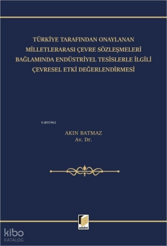 Türkiye Tarafından Onaylanan Milletlerarası Çevre Sözleşmeleri Bağlamında Endüstriyel Tesislerle İlgili Çevresel Etki Değerlendirmesi
