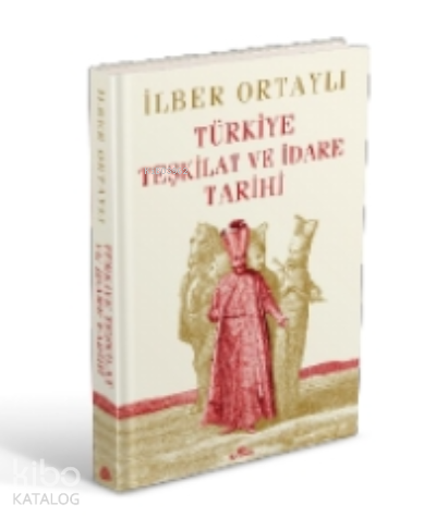 Türkiye Teşkilat ve İdare Tarihi (Ciltli) | İlber Ortaylı | Kronik Kit
