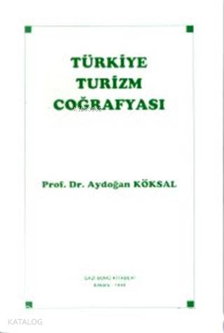 Türkiye Turizm Coğrafyası | Aydoğan Köksal | Gazi Kitabevi