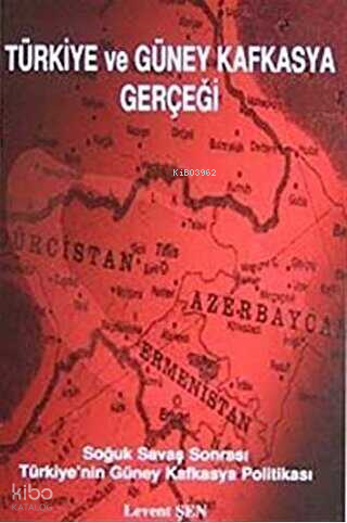 Türkiye Ve Güney Kafkasya Gerçeği;Soğuk Savaş Sonrası Türkiye'nin Kafk