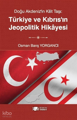 Türkiye ve Kıbrıs'ın Jeopolitik Hikayesi;Doğu Akdeniz'in Kilit Taşı