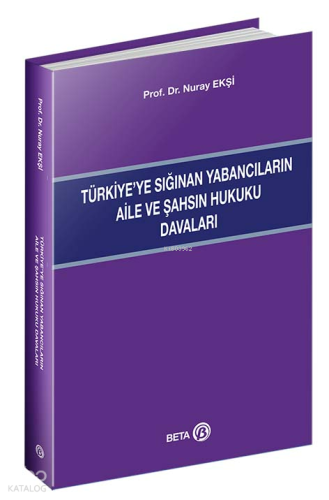 Türkiye’ye Sığınan Yabancıların Aile Ve Şahsın Hukuku Davaları