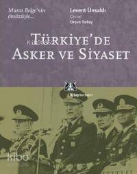 Türkiye'de Asker ve Siyaset | Levent Ünsaldı | Kitap Yayınevi