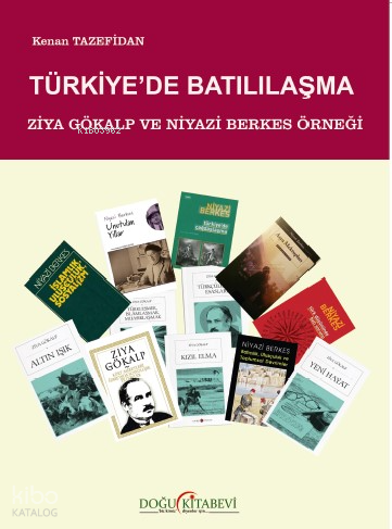 Türkiye'de Batılılaşma - Ziya Gökalp ve Niyazi Berkes Örneği