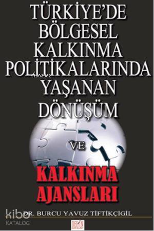 Türkiye'de Bölgesel Kalkınma Politikalarında Yaşanan Dönüşüm ve Kalkınma Ajansları
