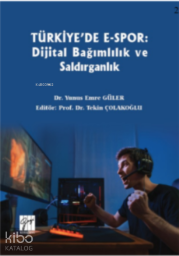 Türkiye'de E-spor : Dijital Bağımlılık ve Saldırganlık