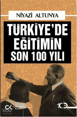 Türkiye'de Eğitimin Son 100 Yılı | Niyazi Altunya | Cumhuriyet Kitapla