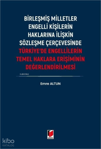 Türkiye'de Engellilerin Temel Haklara Erişiminin Değerlendirilmesi;Bir