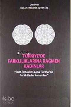 Türkiye'de Farklılıklarına Rağmen Kadınlar; Post-Feminist Çağda Türkiy