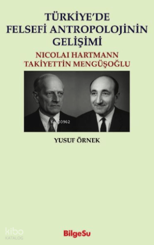 Türkiye'de Felsefi Antropolojinin Gelişimi;Nicolai Hartmann - Takiyettin Mengüşoğlu