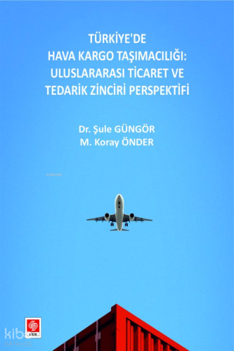 Türkiye'de Hava Kargo Taşımacılığı;Uluslararası Ticaret ve Tedarik Zin