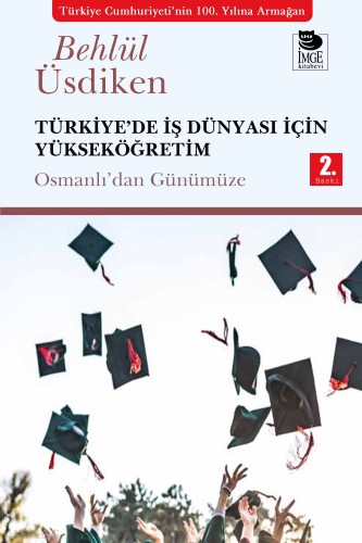 Türkiye'de İş Dünyası İçin Yükseköğretim;Osmanlıdan Günümüze