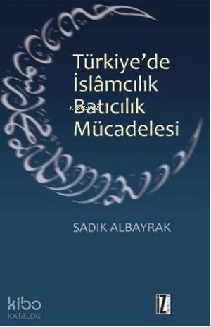 Türkiye'de İslamcılık Batıcılık Mücadelesi